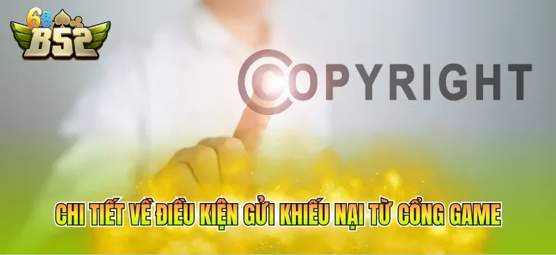 Chi tiết về điều kiện gửi khiếu nại từ cổng game