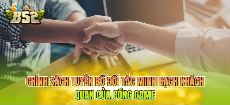 chinh-sach-tuyen-bo-doi-tac-minh-bach-khach-quan-cua-cong-game Chính sách tuyên bố đối tác minh bạch khách quan của cổng game