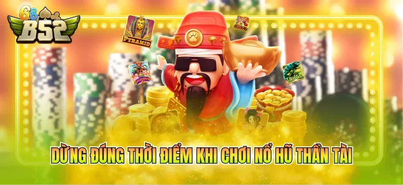 dung-dung-thoi-diem-khi-choi-no-hu-than-tai Dừng đúng thời điểm khi chơi nổ hũ thần tài