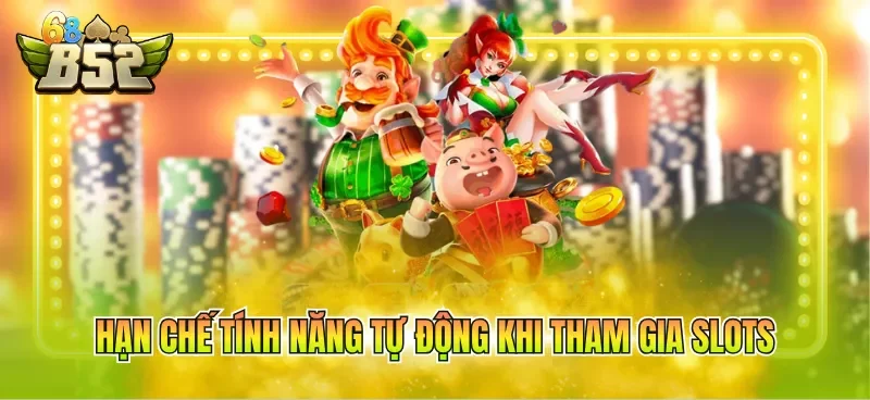 han-che-tinh-nang-tu-dong-khi-tham-gia-slots Hạn chế tính năng tự động khi tham gia slots