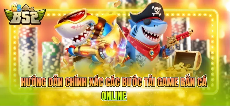 huong-dan-chinh-xac-cac-buoc-tai-game-ban-ca-online Hướng dẫn chính xác các bước Tải game bắn cá online