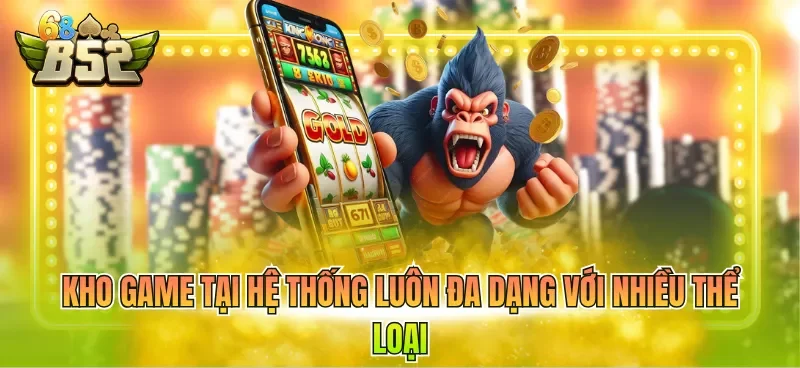 Kho game tại hệ thống luôn đa dạng với nhiều thể loại