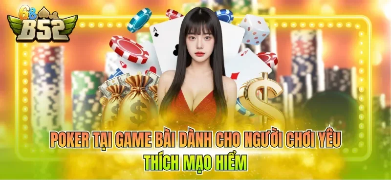 poker-tai-game-bai-danh-cho-nguoi-choi-yeu-thich-mao-hiem Poker tại game bài dành cho người chơi yêu thích mạo hiểm