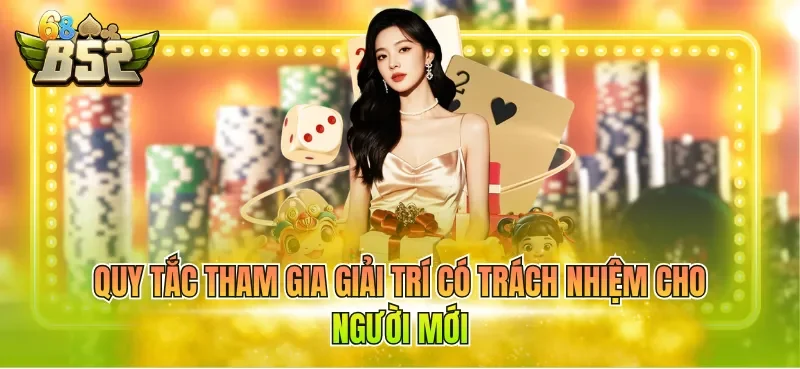 quy-tac-tham-gia-giai-tri-co-trach-nhiem-cho-nguoi-moi Quy tắc tham gia giải trí có trách nhiệm cho người mới